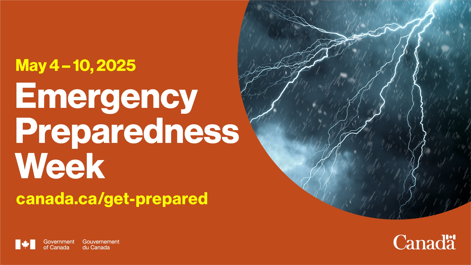 Picture of lightning with the text, May 4-10, 2025, Emergency Preparedness Week, canada.ca/get-prepared with the Canadian flag logo and word Government of Canada on the bottom left-hand side and the Government of Canada logo on the bottom right-hand side.