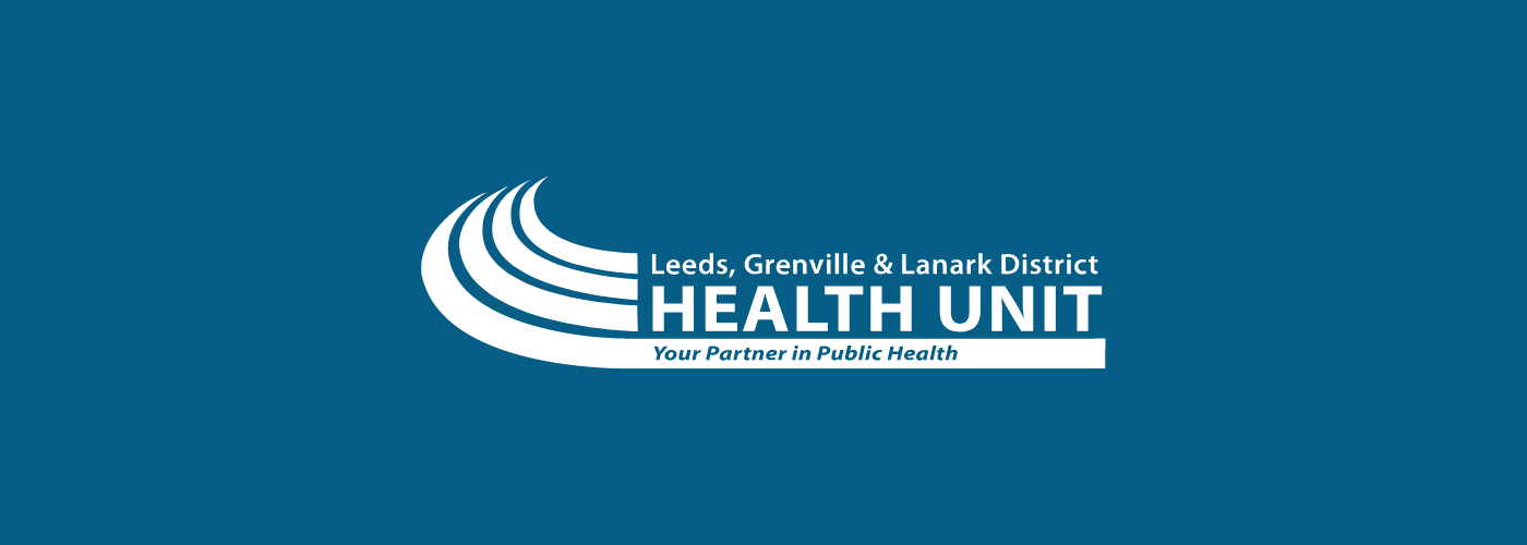 Leeds, Grenville & Lanark District Health Unit. Your Partner in Public Health