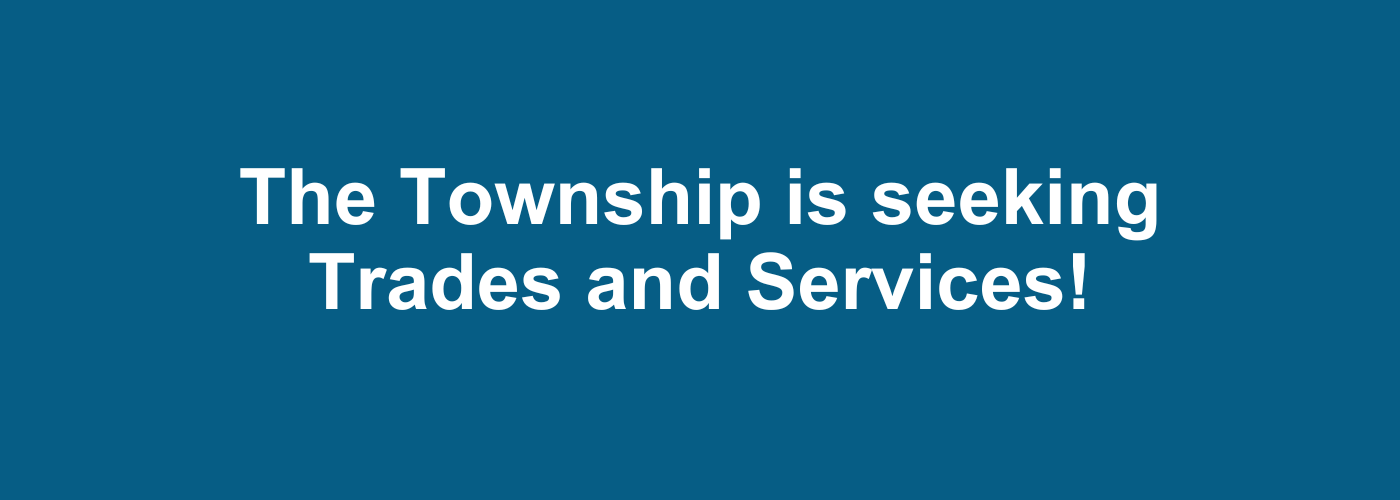 The Township is seeking Trades and Services!