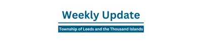 Weekly Update Township of Leeds and the 1000 Islands