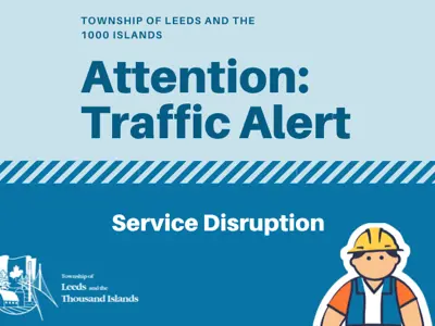 Township of Leeds and the Thousand Islands Traffic Alert  Service Disruption with the township logo on the bottom left, a construction worker on the bottom rightt 