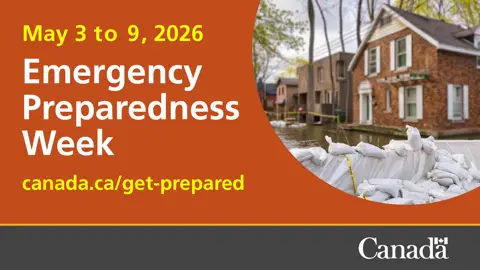May 3 to 9, 2026 Emergency Preparedness Week Canada.ca/get-prepared with an image of a house with water coming up to its door, along with sandbags in front.  The government of Canada's logo is at the bottom right